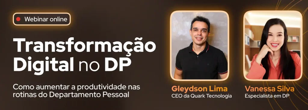 Imagem do webinar 'Transformação Digital no DP' com Gleydson Lima, CEO da Quark Tecnologia, e Vanessa Silva, especialista em DP. Aprenda a aumentar a produtividade nas rotinas do Departamento Pessoal.