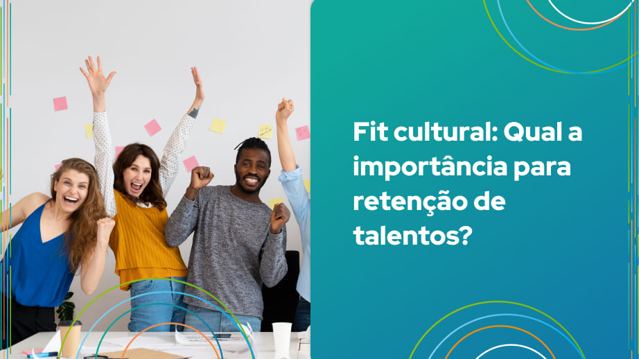 Descubra como utilizar o Fit Cultural no seu RH e como ele pode ser importante para reter os melhores talentos e fortalecer a cultura organizacional.