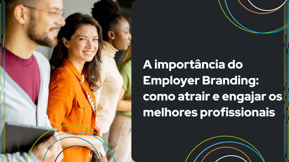 Leia mais sobre o artigo A importância do Employer Branding: como atrair e engajar os melhores profissionais