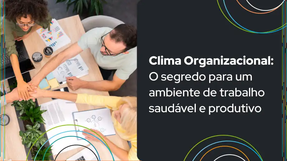 Leia mais sobre o artigo Clima Organizacional: O segredo para um ambiente de trabalho saudável e produtivo