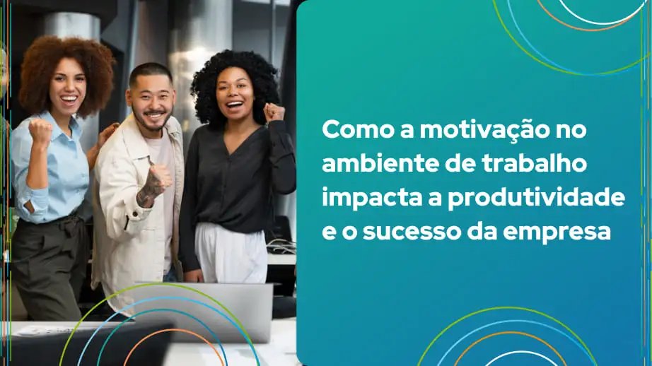 Leia mais sobre o artigo Como a motivação no ambiente de trabalho impacta a produtividade e o sucesso da empresa