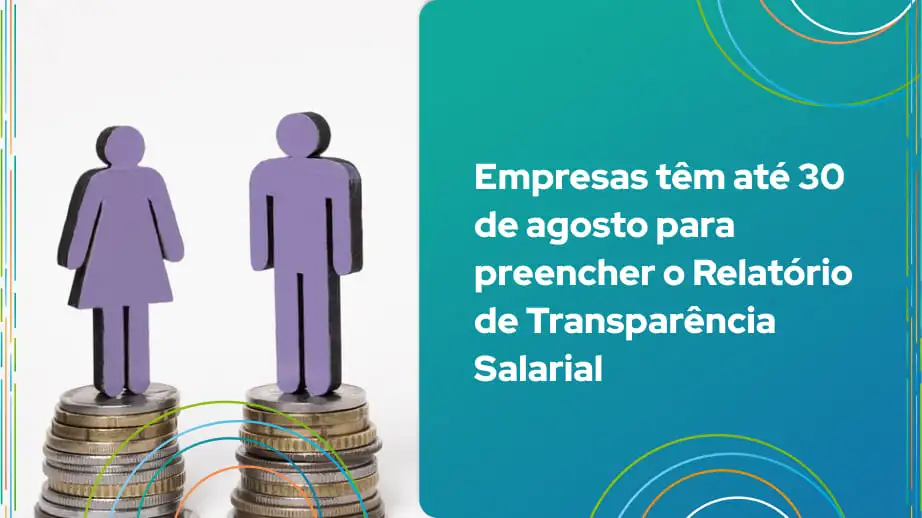 Leia mais sobre o artigo Empresas têm até 30 de agosto para preencher o Relatório de Transparência Salarial