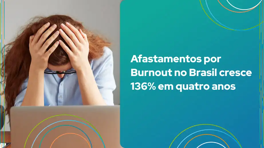 Leia mais sobre o artigo Afastamentos por Burnout no Brasil cresce 136% em quatro anos