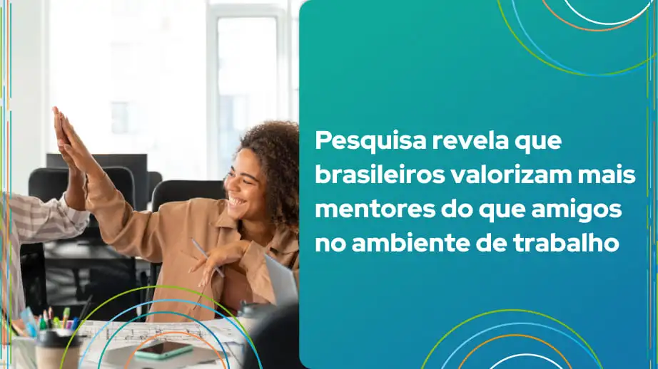 Leia mais sobre o artigo Pesquisa revela que brasileiros valorizam mais mentores do que amigos no ambiente de trabalho