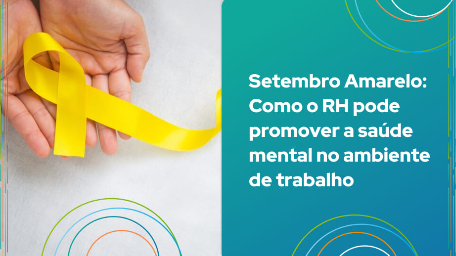 Leia mais sobre o artigo Setembro Amarelo: Como o RH pode promover a saúde mental no ambiente de trabalho