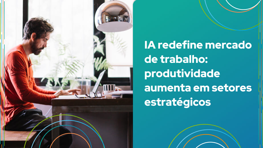 IA redefine mercado de trabalho: produtividade aumenta em setores estratégicos