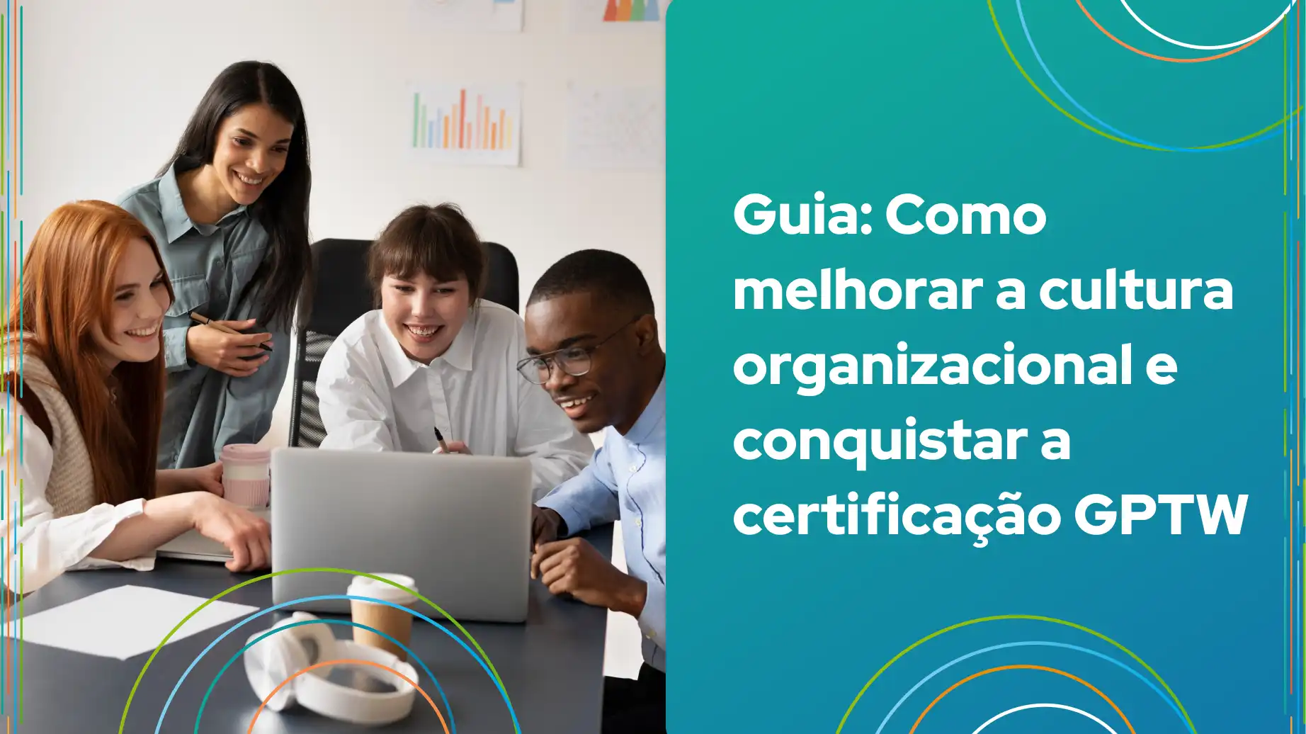 Imagem mostrando como melhorar a cultura organizacional e obter a certificação GPTW.