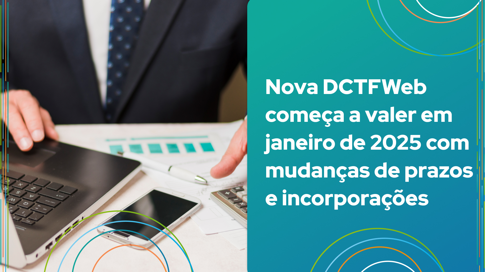 Imagem de um homem trabalhando em um ambiente empresarial, utilizando computador e calculadora. Inclui informações sobre a nova DCFTWeb que começará em janeiro de 2025, com mudanças de prazos e incorporações.